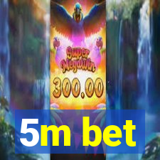 5m bet