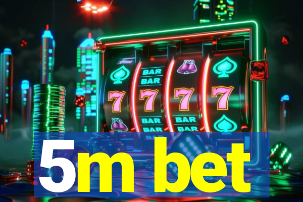 5m bet