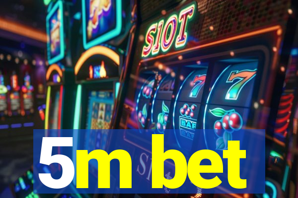 5m bet