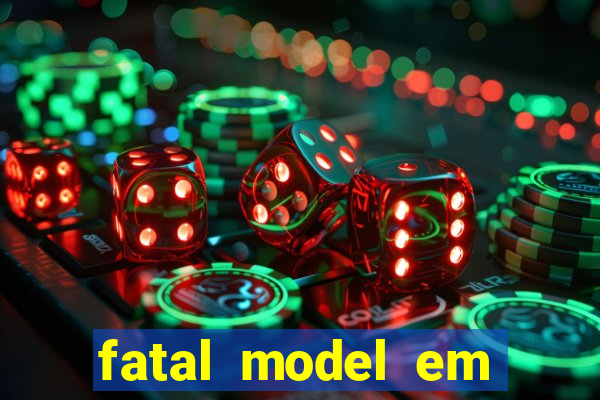 fatal model em cruz das almas