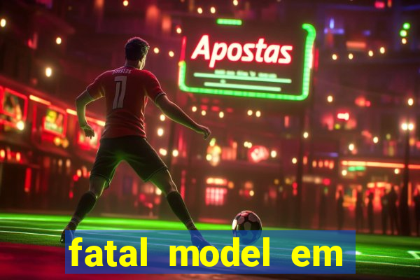 fatal model em cruz das almas