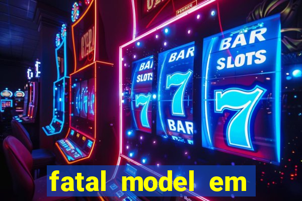 fatal model em cruz das almas