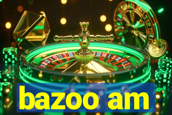 bazoo am
