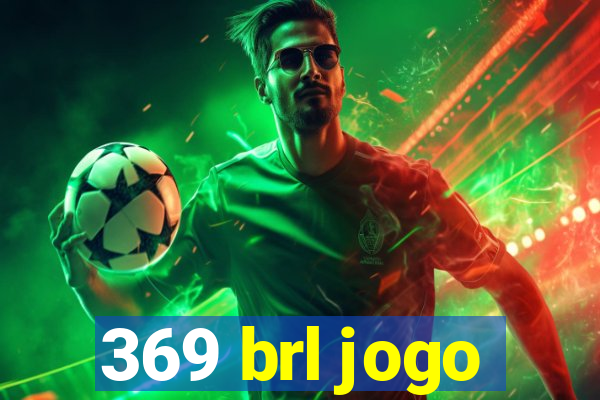 369 brl jogo
