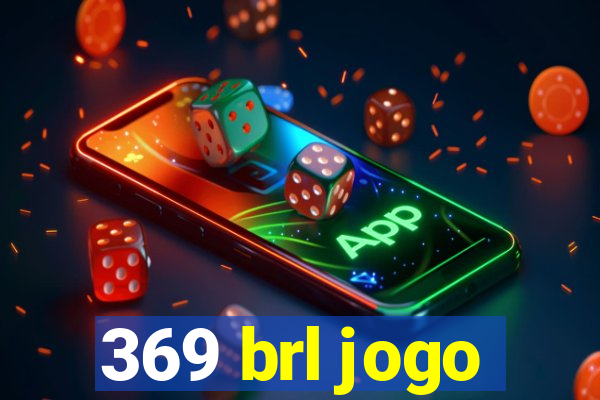 369 brl jogo