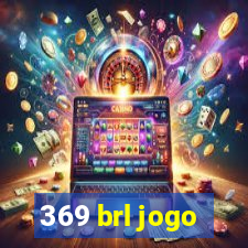 369 brl jogo