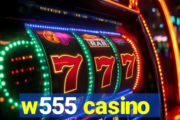 w555 casino