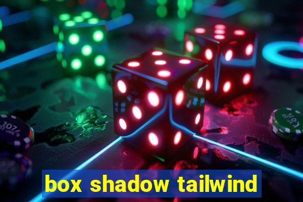 box shadow tailwind