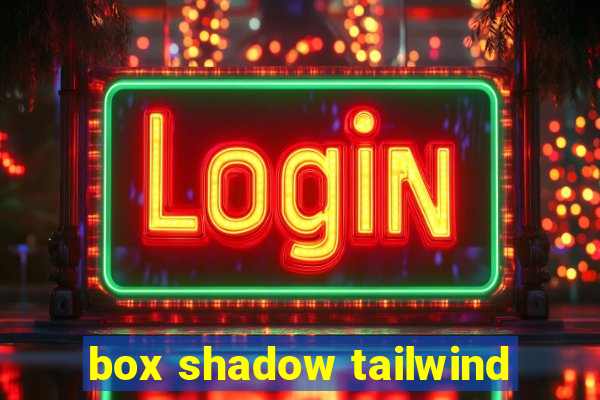 box shadow tailwind