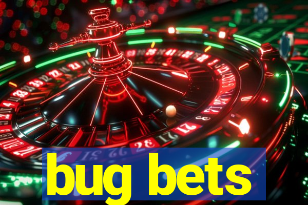 bug bets