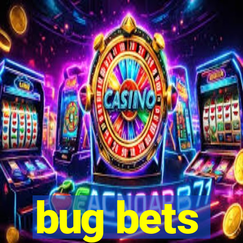 bug bets