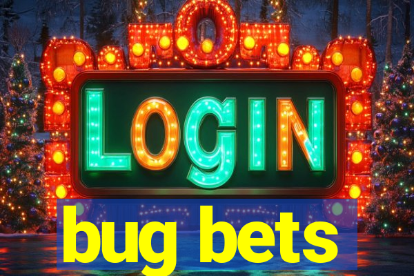 bug bets