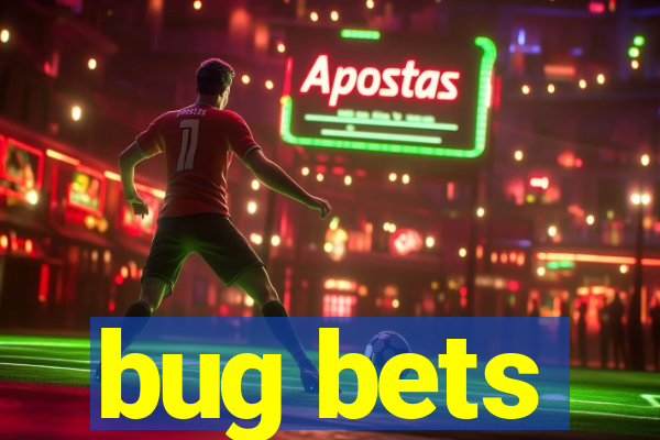 bug bets