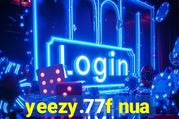 yeezy.77f nua