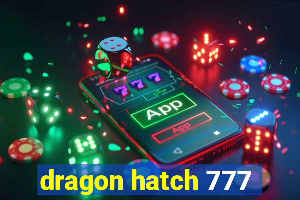 dragon hatch 777