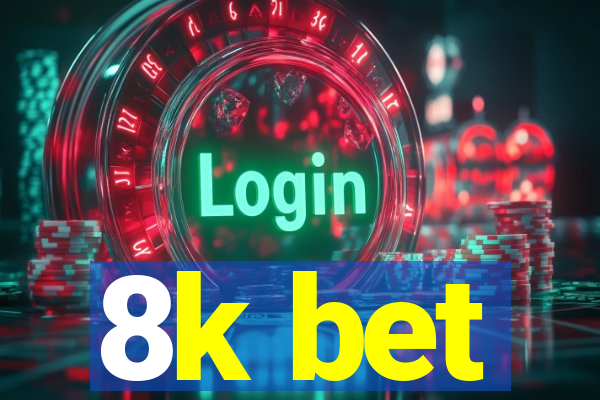 8k bet