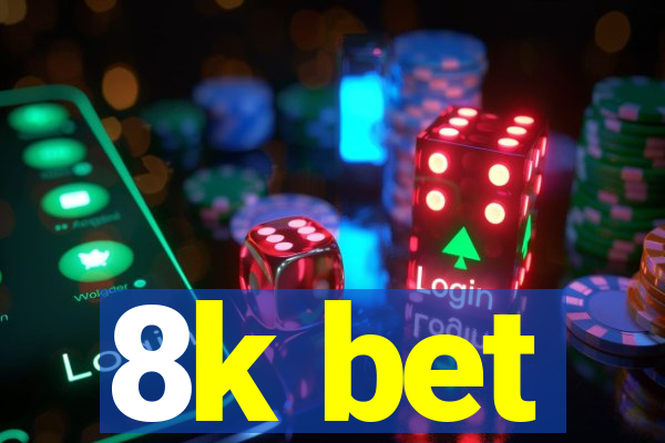 8k bet