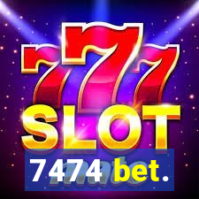 7474 bet.