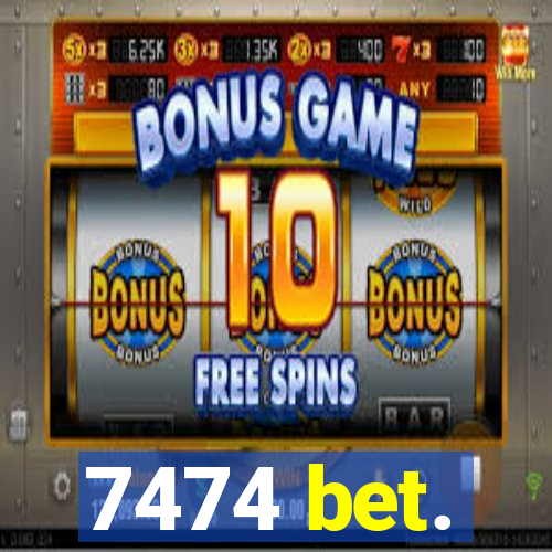 7474 bet.