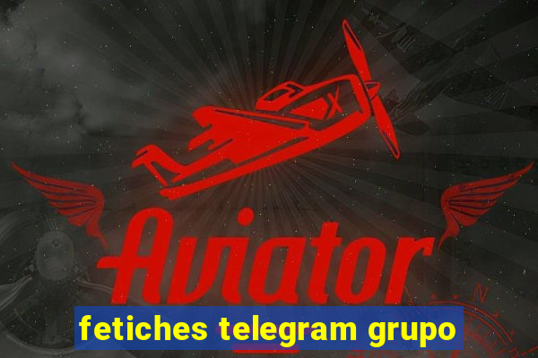 fetiches telegram grupo