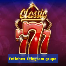 fetiches telegram grupo