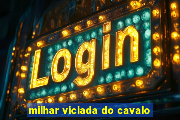 milhar viciada do cavalo