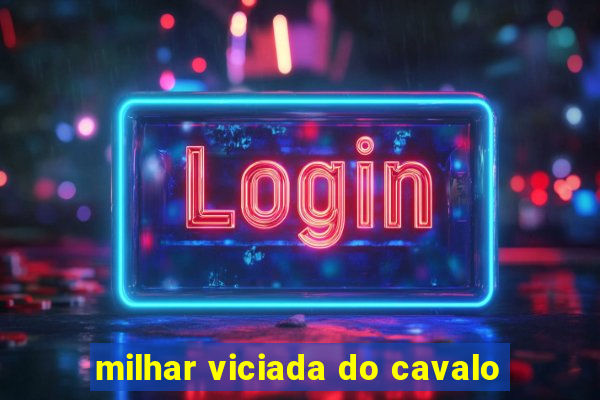 milhar viciada do cavalo