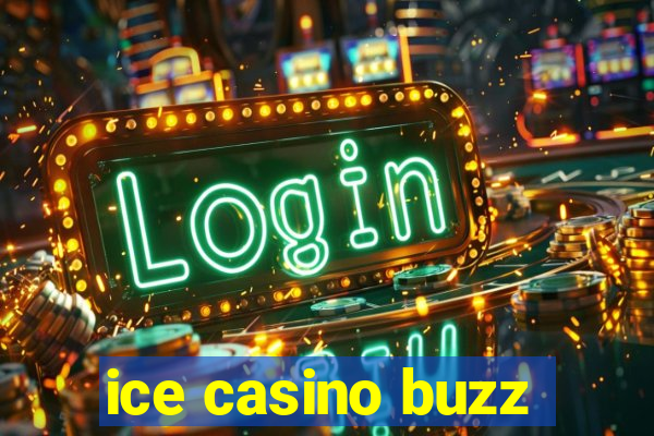 ice casino buzz