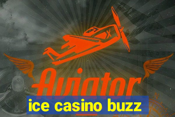 ice casino buzz