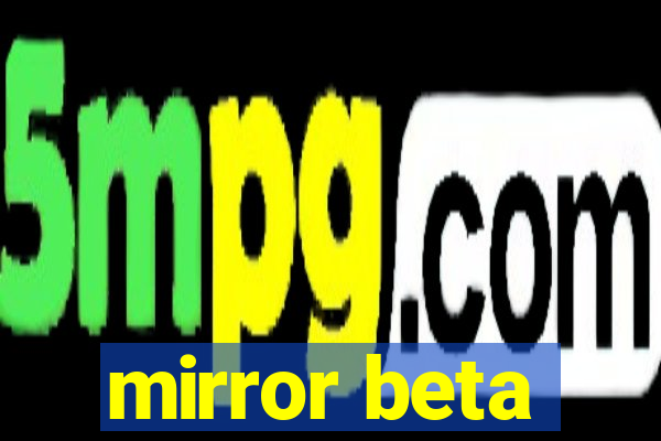 mirror beta