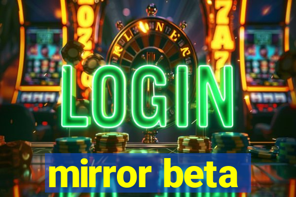 mirror beta