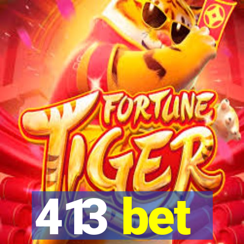 413 bet