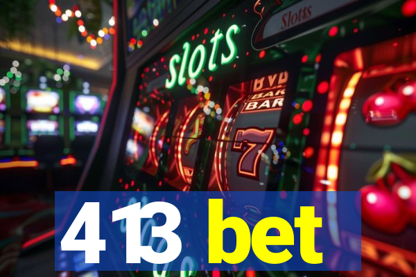 413 bet