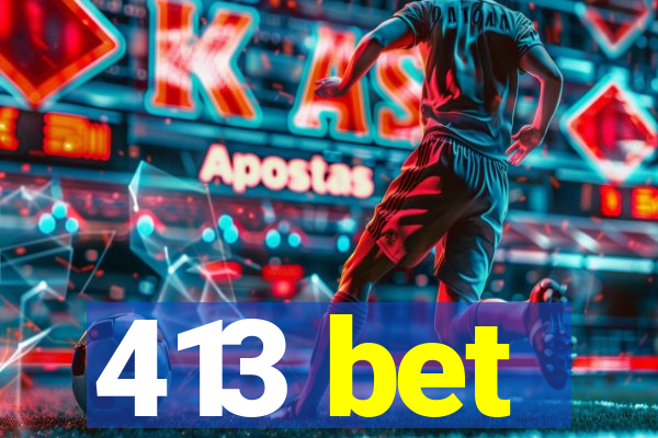 413 bet