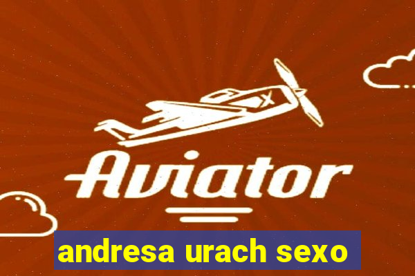 andresa urach sexo