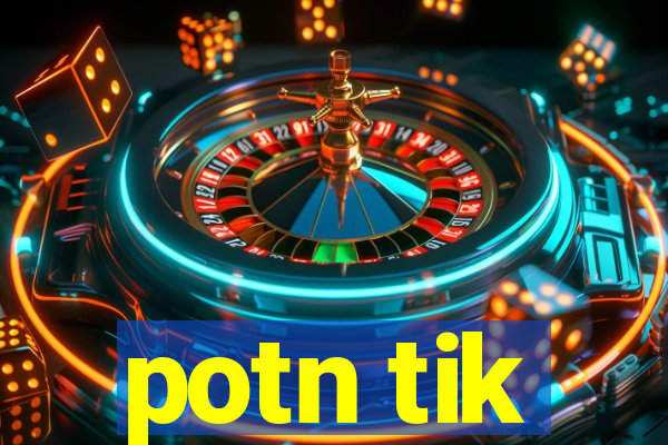 potn tik