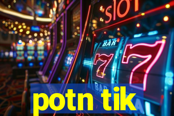 potn tik
