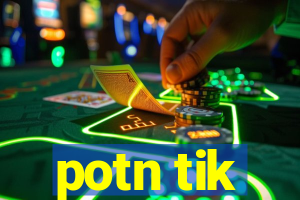 potn tik