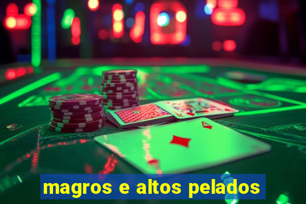 magros e altos pelados