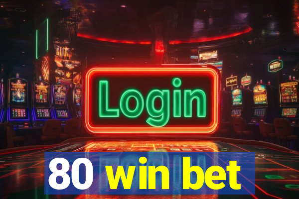 80 win bet