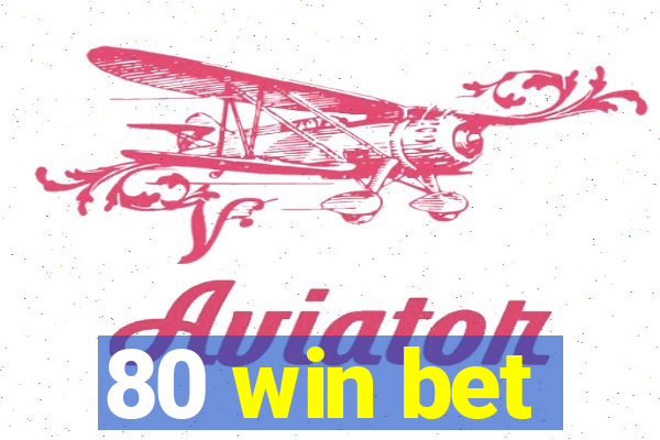 80 win bet