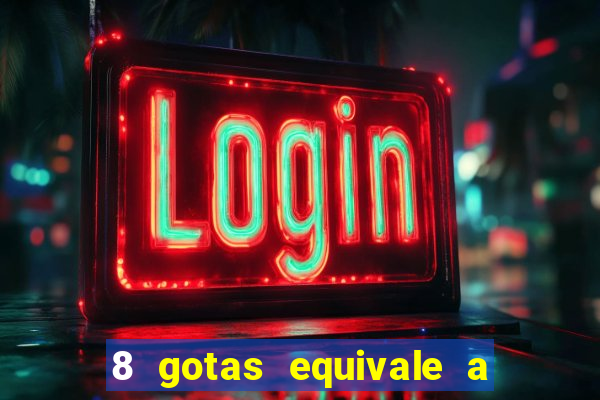 8 gotas equivale a quantos ml