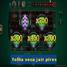 folha seca jair pires