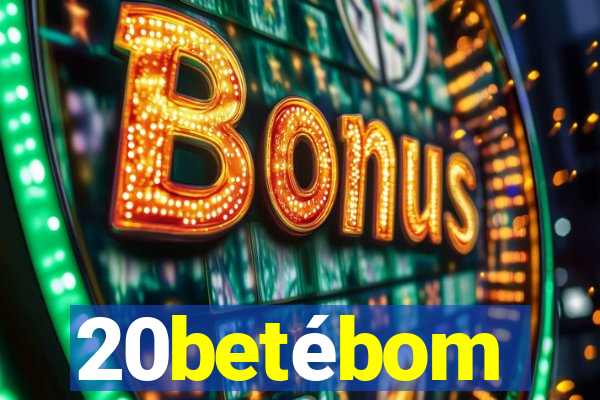 20betébom