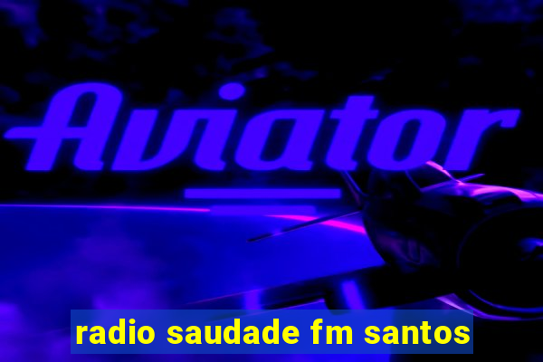 radio saudade fm santos