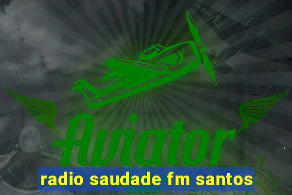 radio saudade fm santos