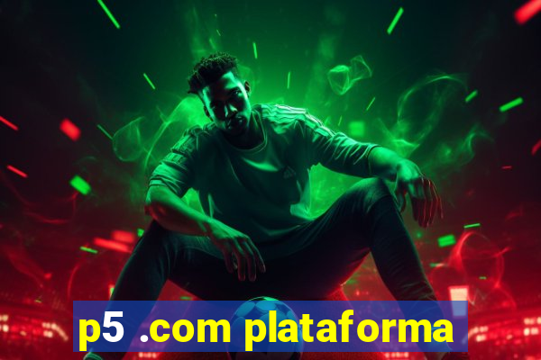 p5 .com plataforma