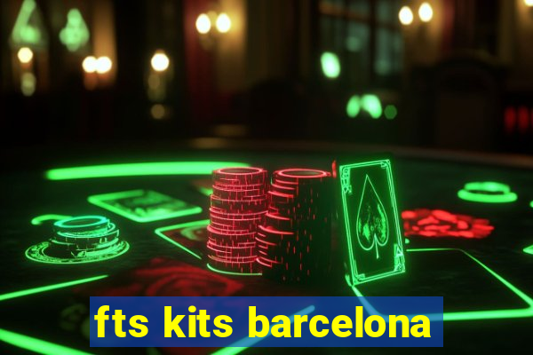 fts kits barcelona