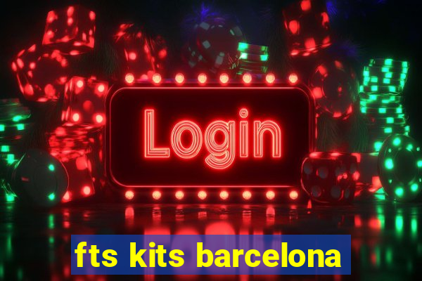 fts kits barcelona