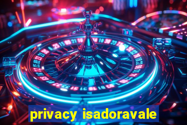privacy isadoravale